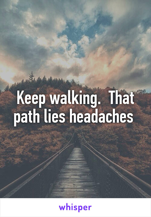 Keep walking.  That path lies headaches 