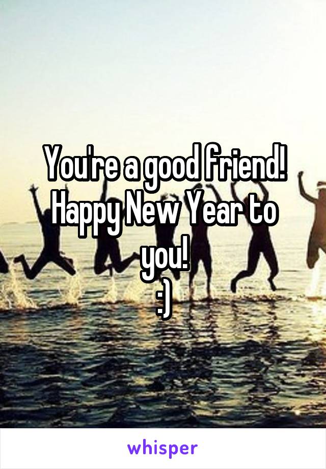 You're a good friend!
Happy New Year to you!
:)