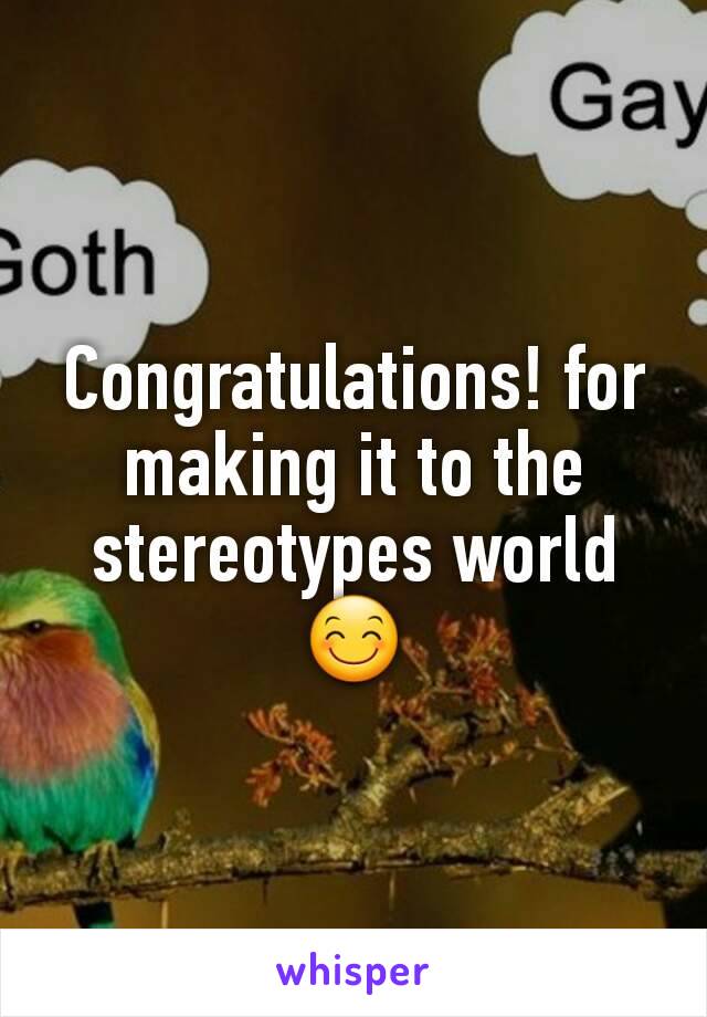 Congratulations! for making it to the stereotypes world 😊