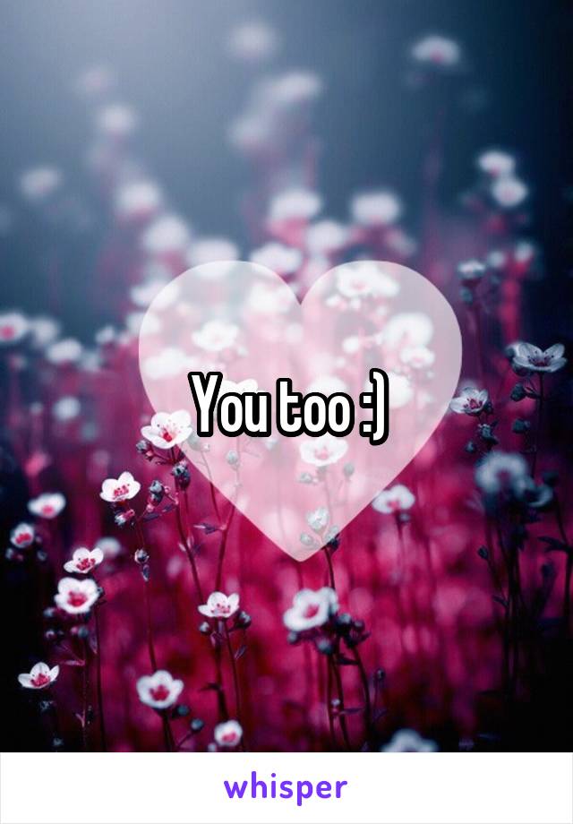 You too :)