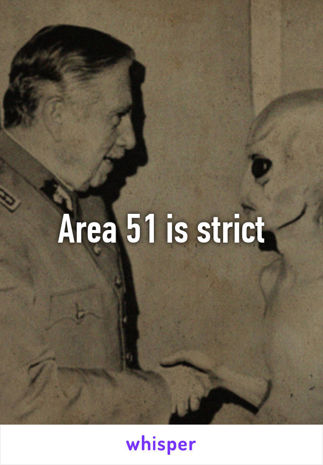 Area 51 is strict