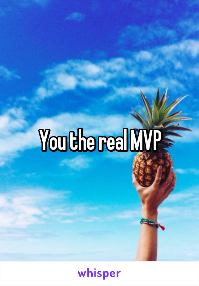 You the real MVP