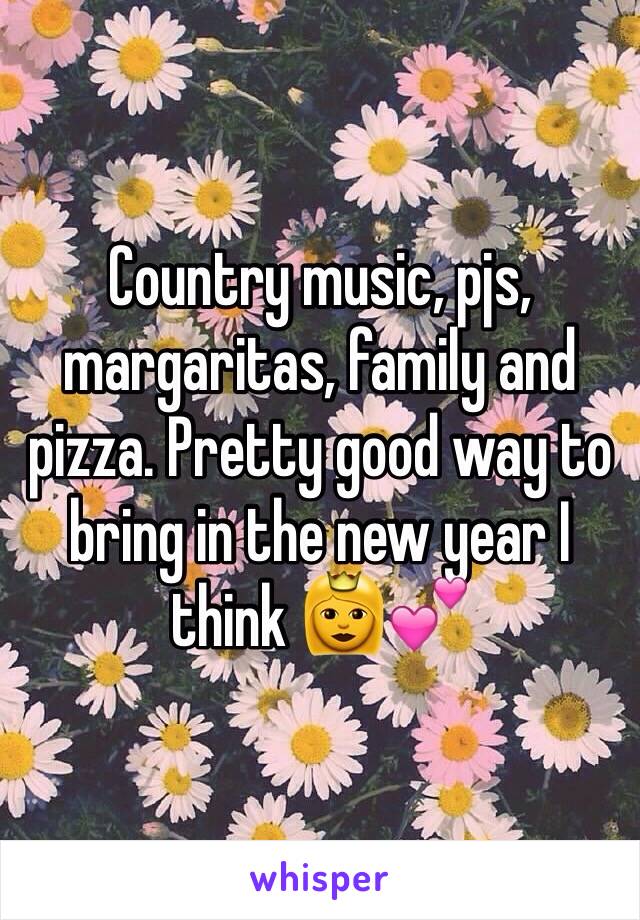 Country music, pjs, margaritas, family and pizza. Pretty good way to bring in the new year I think 👸💕