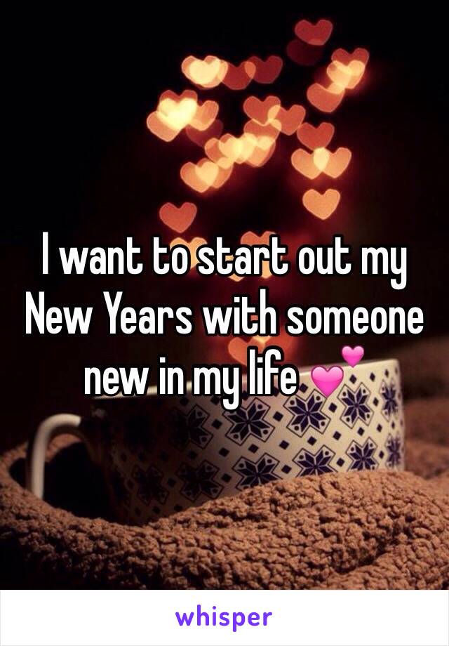 I want to start out my New Years with someone new in my life 💕