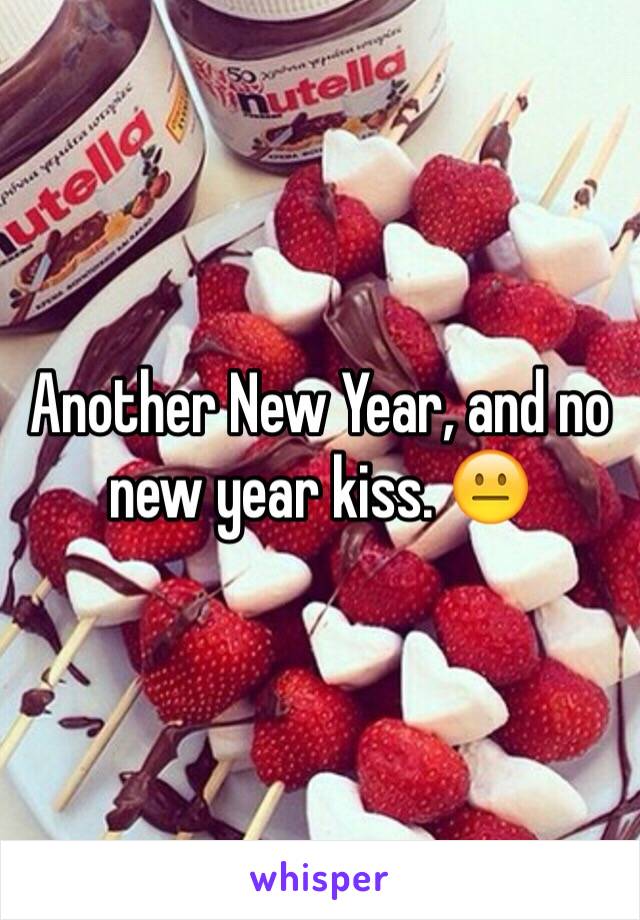 Another New Year, and no new year kiss. 😐