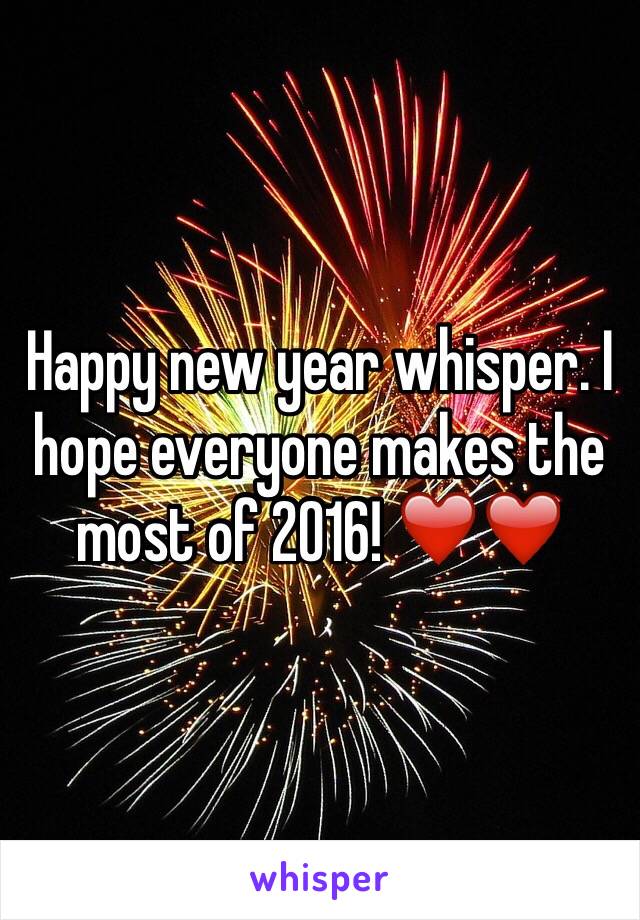 Happy new year whisper. I hope everyone makes the most of 2016! ❤️❤️