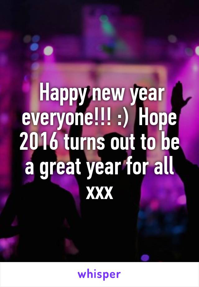  Happy new year everyone!!! :)  Hope 2016 turns out to be a great year for all xxx