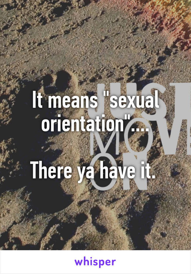 It means "sexual orientation"....

There ya have it. 