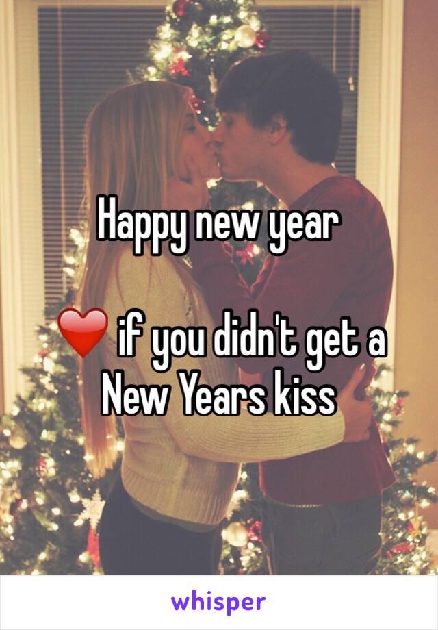 Happy new year 

❤️ if you didn't get a 
New Years kiss 