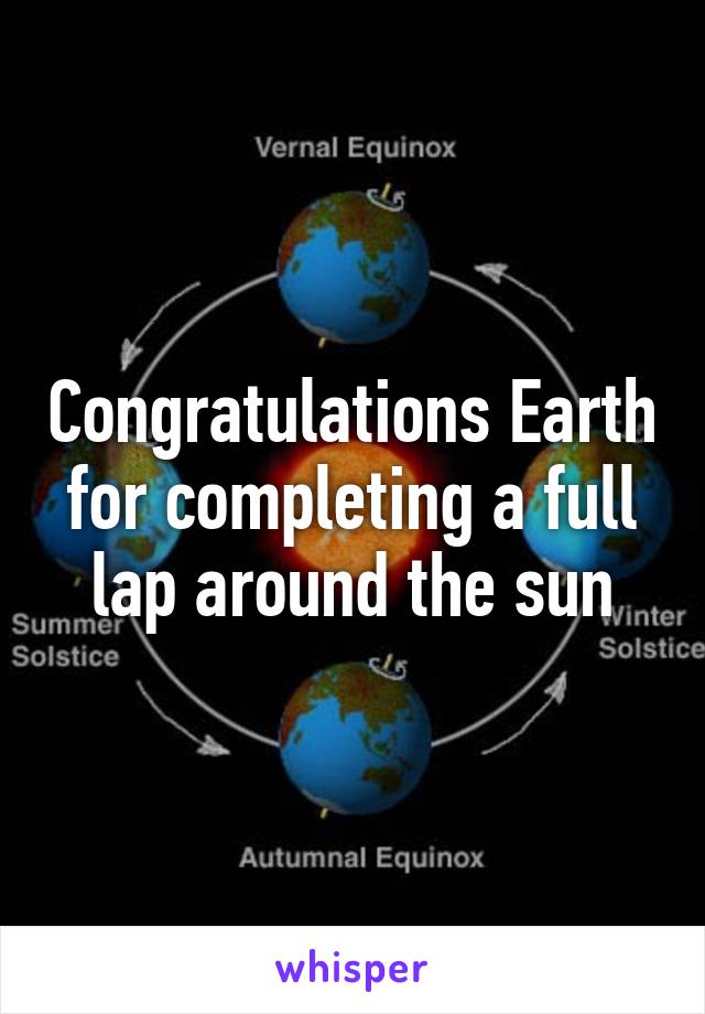 Congratulations Earth for completing a full lap around the sun