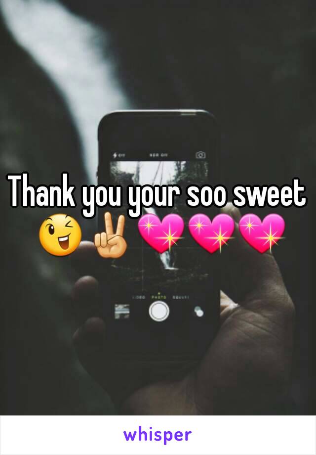 Thank you your soo sweet 😉✌💖💖💖