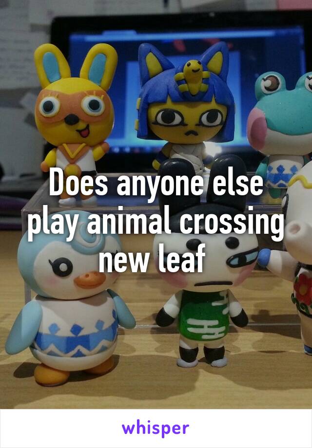 Does anyone else play animal crossing new leaf 