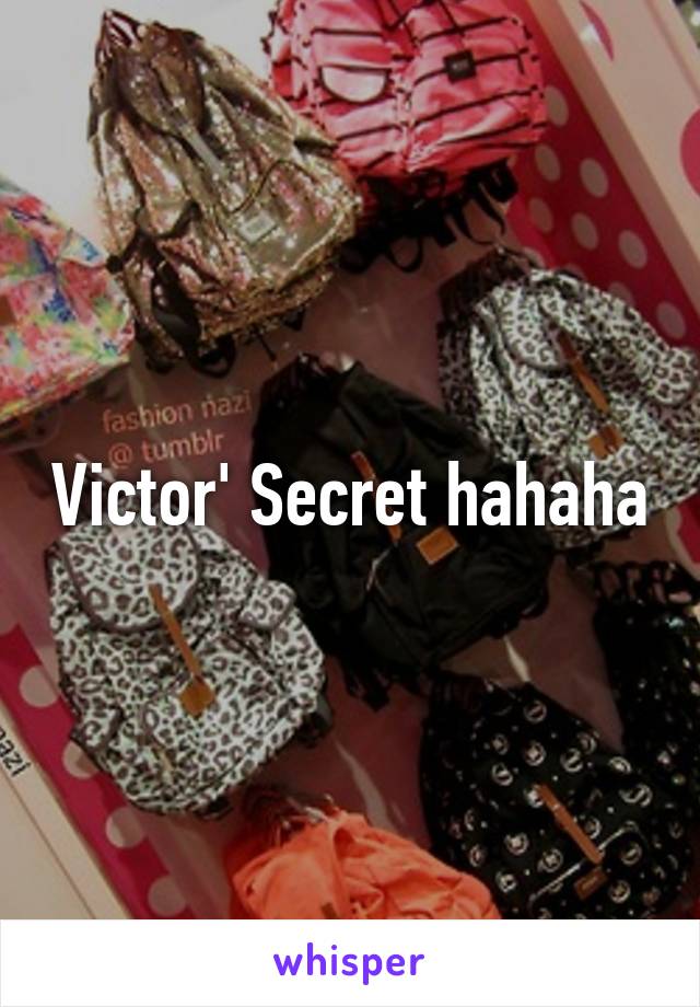 Victor' Secret hahaha