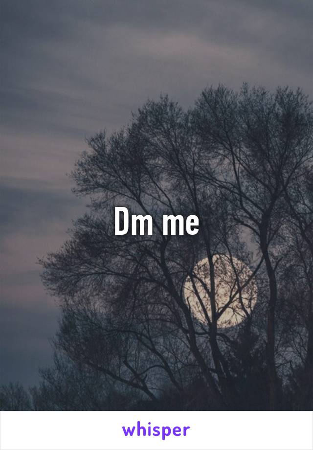 Dm me