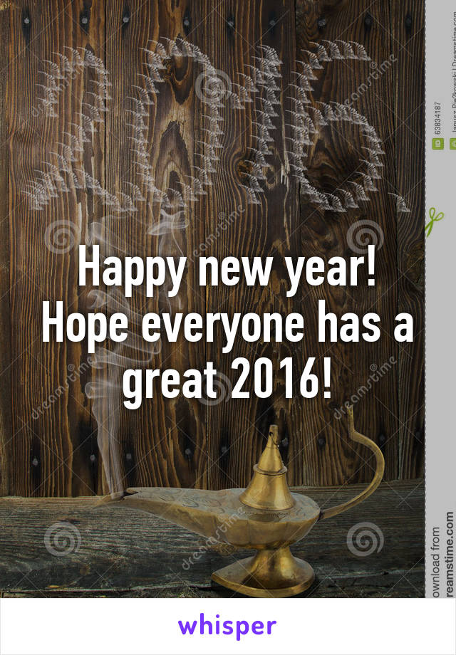 Happy new year! Hope everyone has a great 2016!