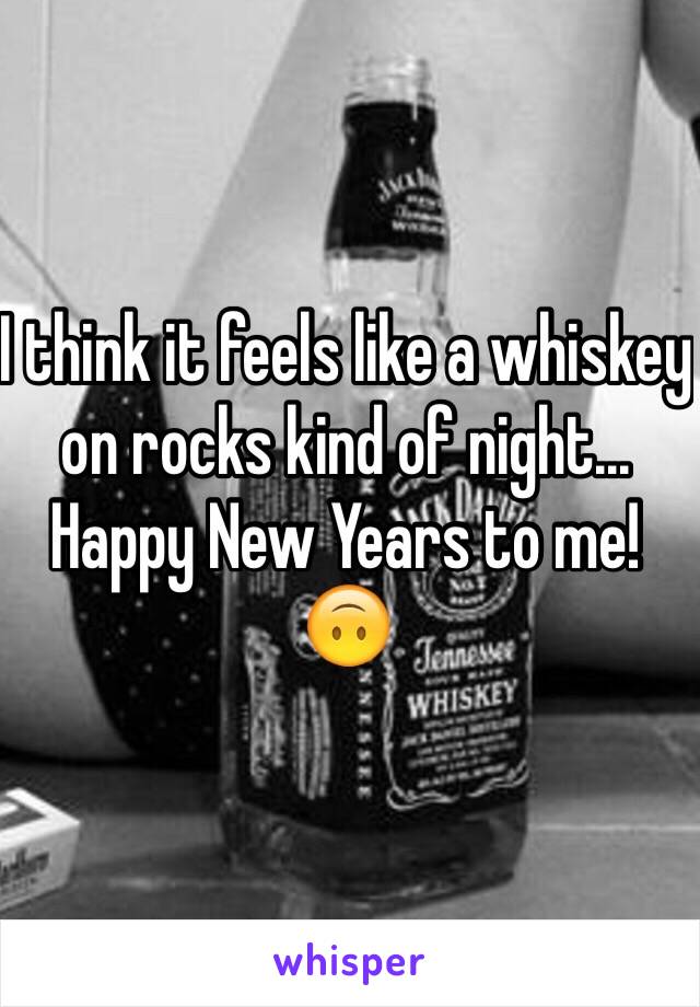 I think it feels like a whiskey on rocks kind of night... Happy New Years to me! 🙃