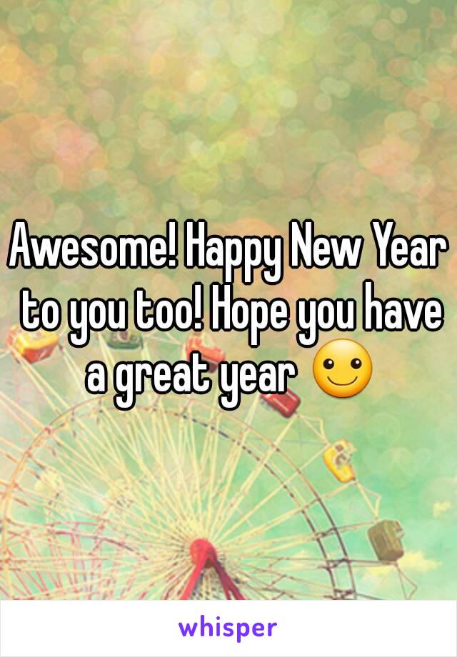 Awesome! Happy New Year to you too! Hope you have a great year ☺