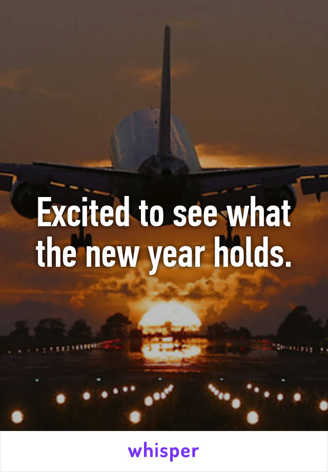 Excited to see what the new year holds.