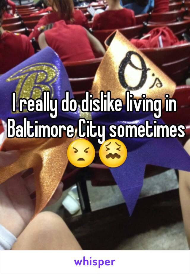 I really do dislike living in Baltimore City sometimes 😠😖