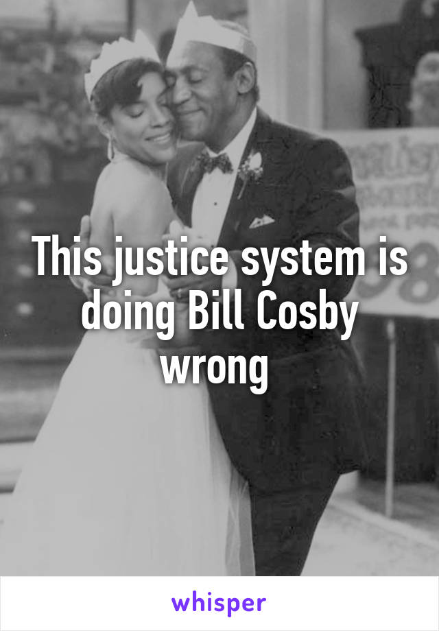 This justice system is doing Bill Cosby wrong 