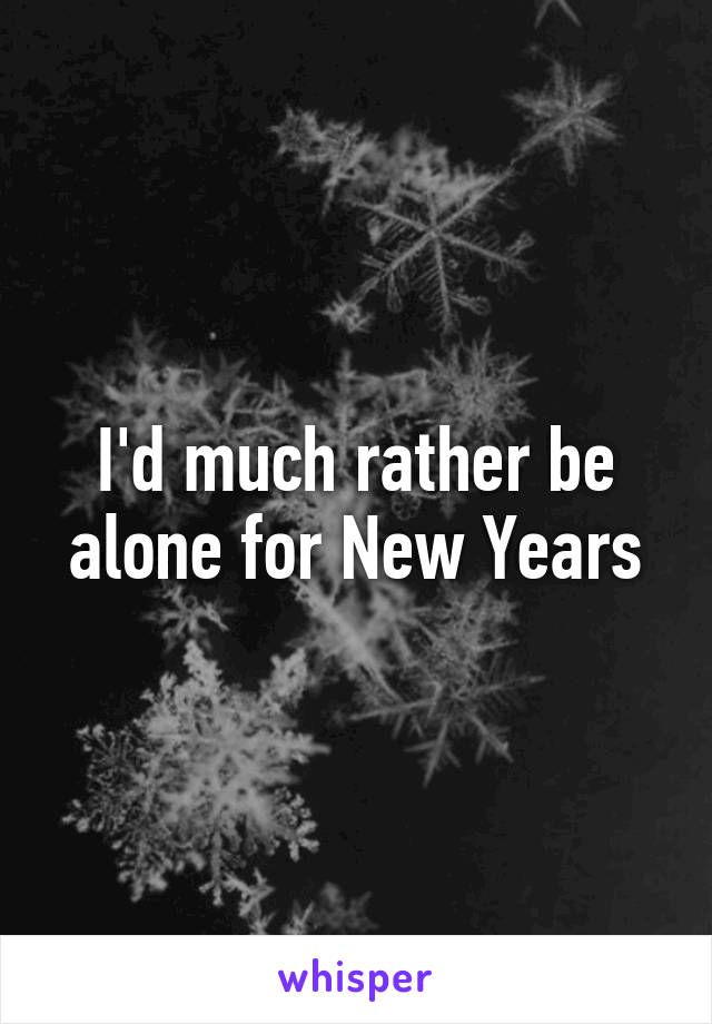 I'd much rather be alone for New Years