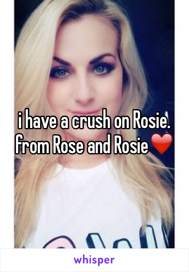 i have a crush on Rosie. from Rose and Rosie❤️