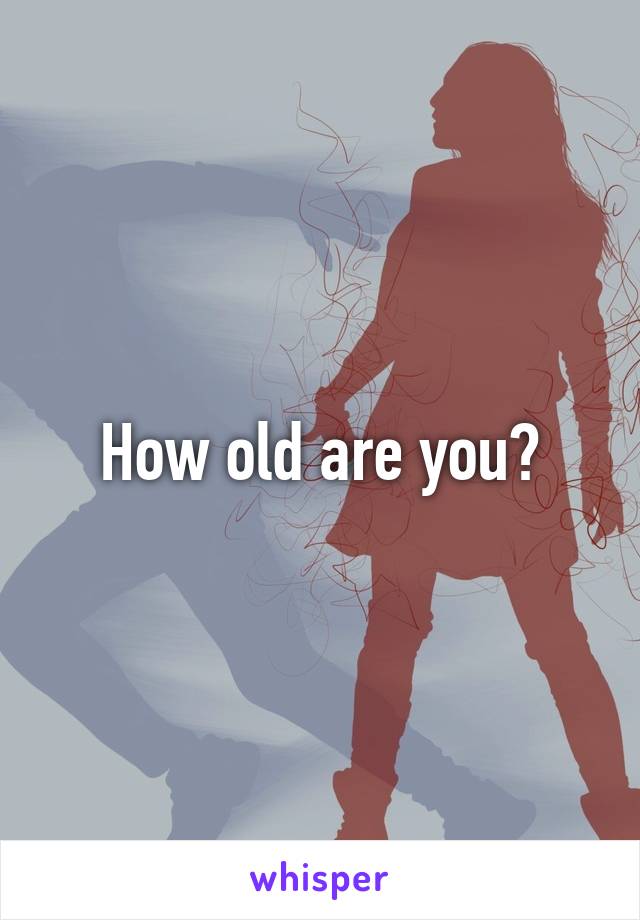 How old are you?