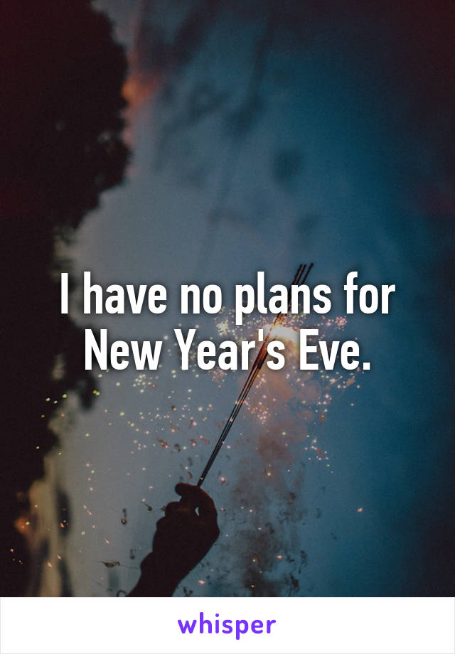 I have no plans for New Year's Eve.