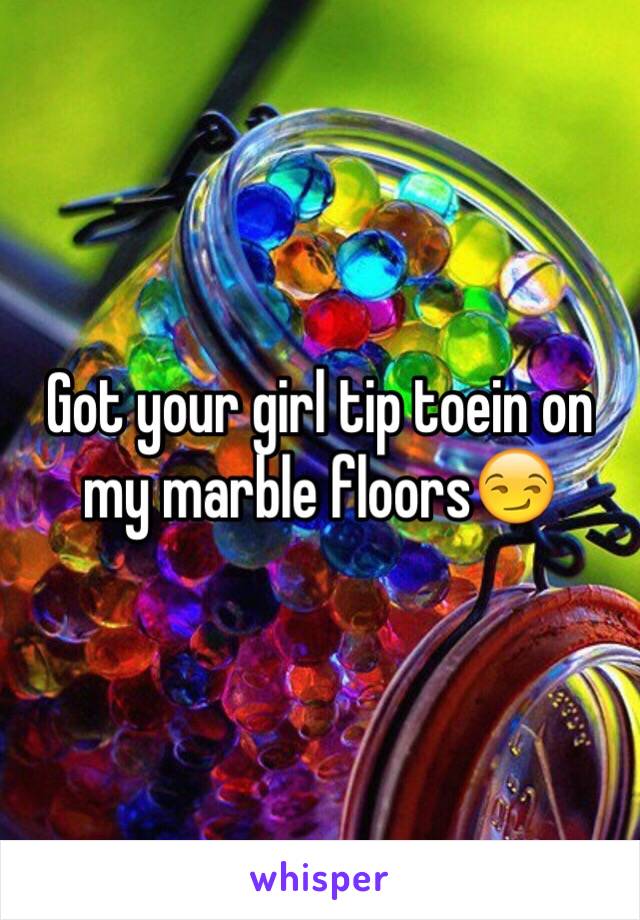 Got your girl tip toein on my marble floors😏