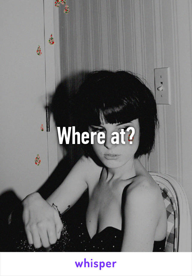 Where at?