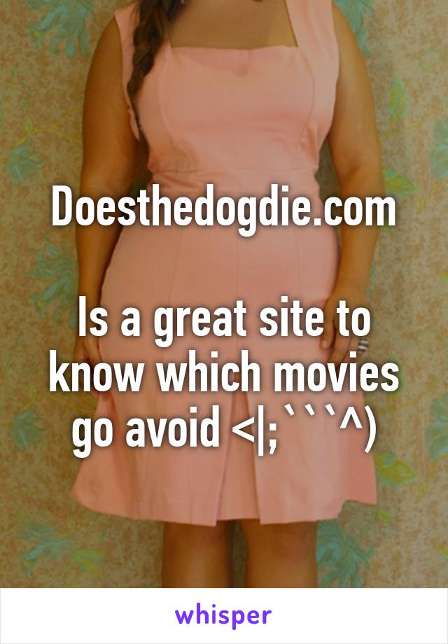 Doesthedogdie.com

Is a great site to know which movies go avoid <|;```^)