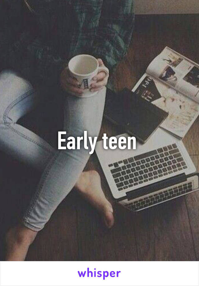 Early teen 