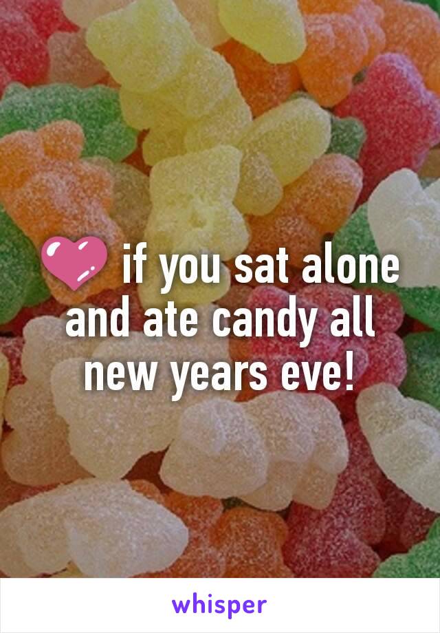 💜 if you sat alone and ate candy all new years eve!