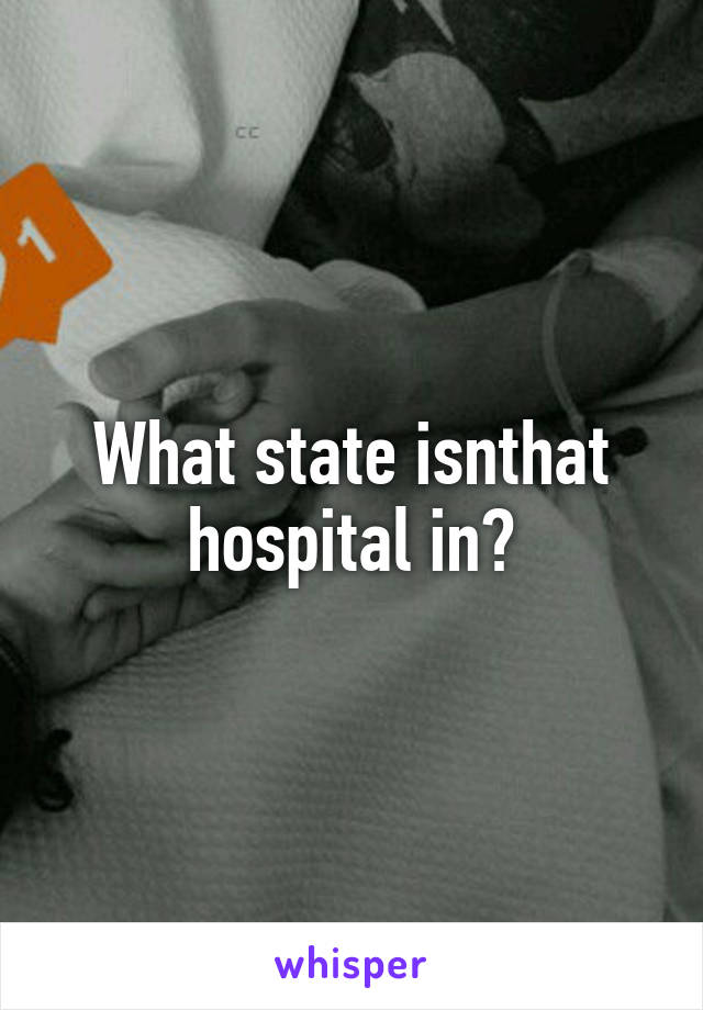 What state isnthat hospital in?