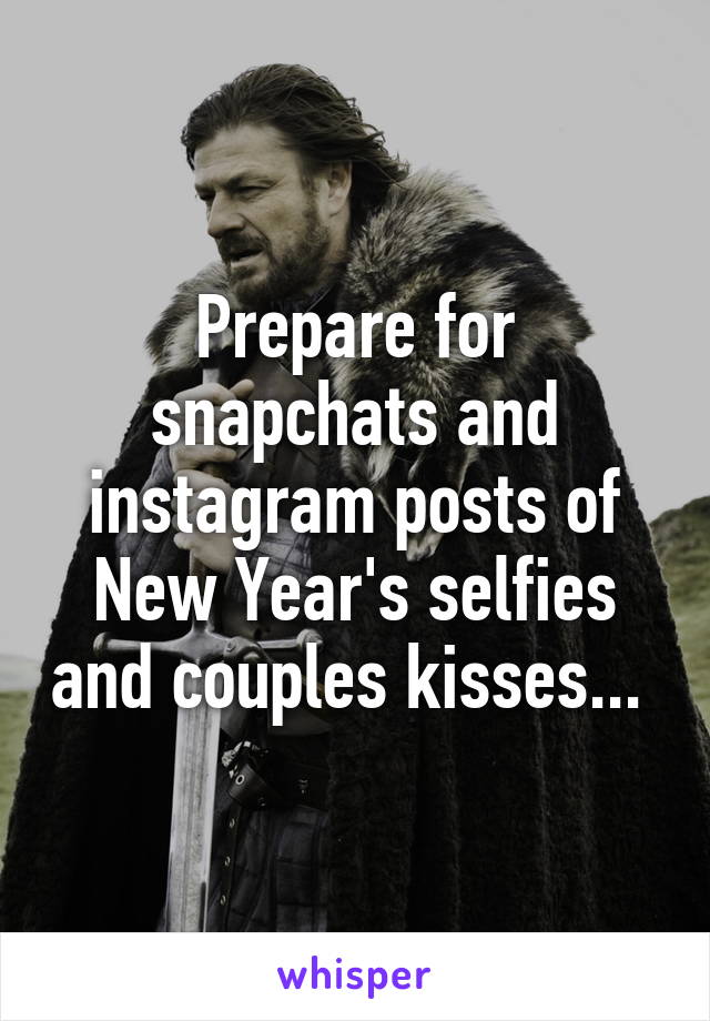 Prepare for snapchats and instagram posts of New Year's selfies and couples kisses... 