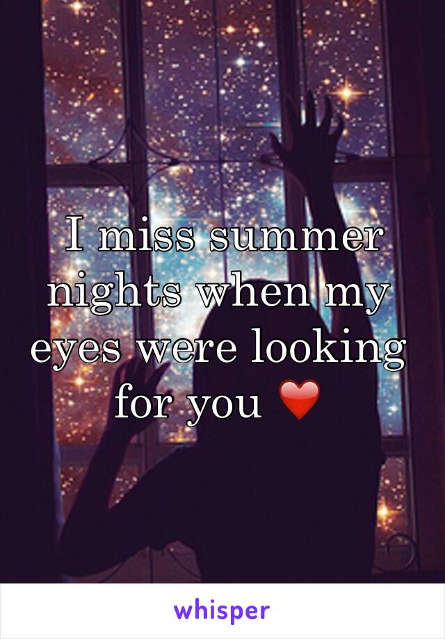  I miss summer nights when my eyes were looking for you ❤️