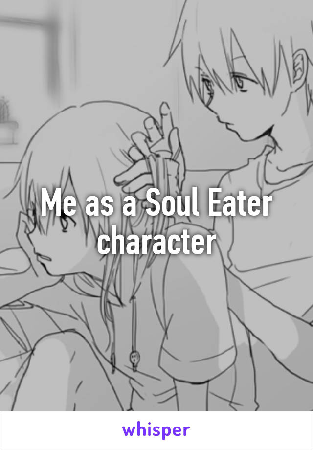 Me as a Soul Eater character