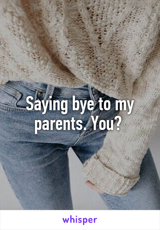 Saying bye to my parents. You? 