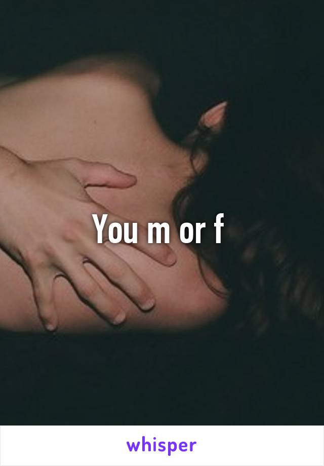 You m or f 