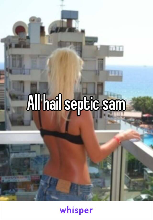 All hail septic sam