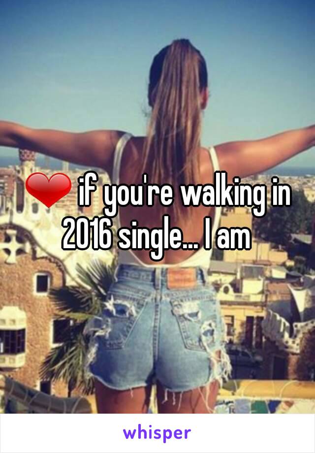 ❤ if you're walking in 2016 single... I am 