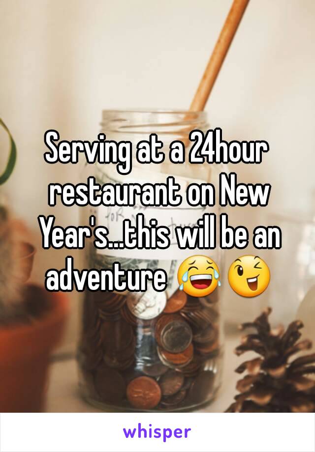 Serving at a 24hour restaurant on New Year's...this will be an adventure 😂😉