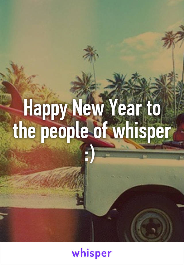 Happy New Year to the people of whisper :) 