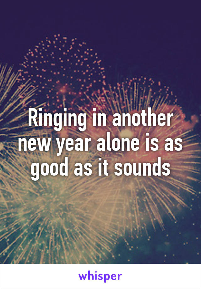 Ringing in another new year alone is as good as it sounds