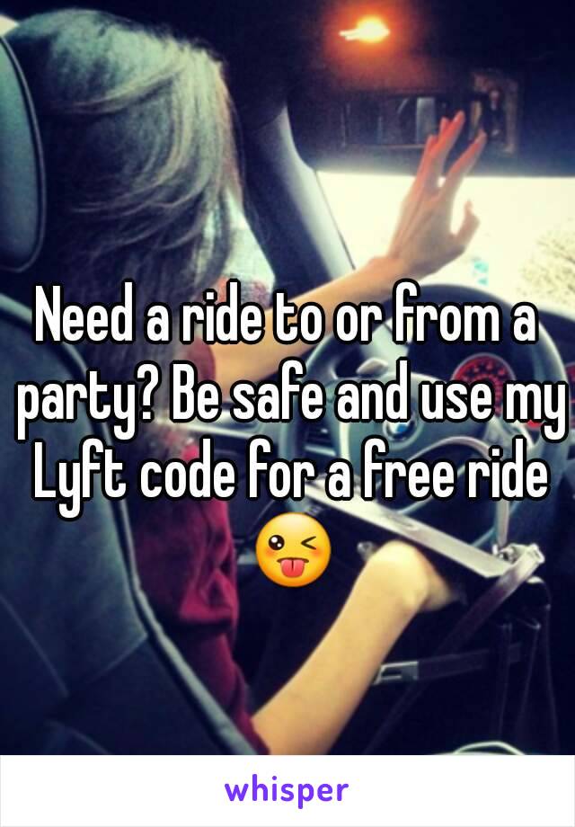 Need a ride to or from a party? Be safe and use my Lyft code for a free ride 😜