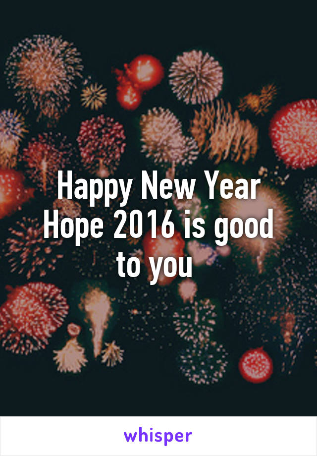 Happy New Year
Hope 2016 is good to you 