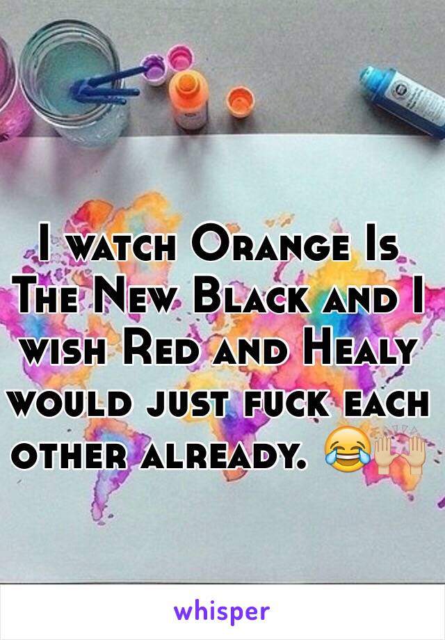 I watch Orange Is The New Black and I wish Red and Healy would just fuck each other already. 😂🙌🏼