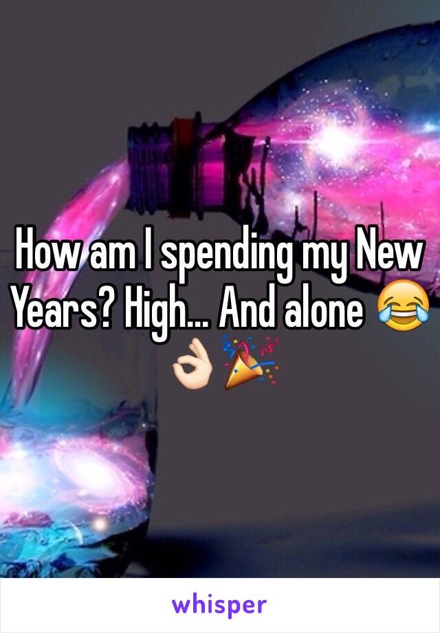 How am I spending my New Years? High... And alone 😂👌🏻🎉 