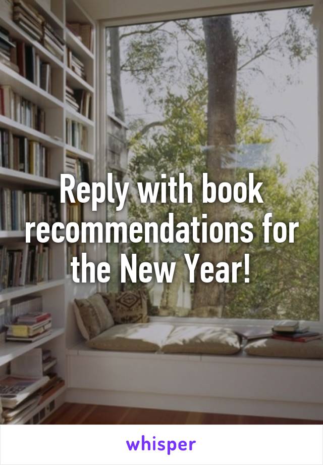 Reply with book recommendations for the New Year!