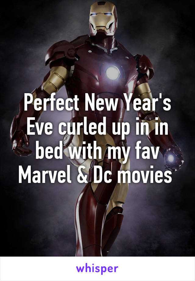 Perfect New Year's Eve curled up in in bed with my fav Marvel & Dc movies 